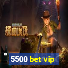 5500 bet vip